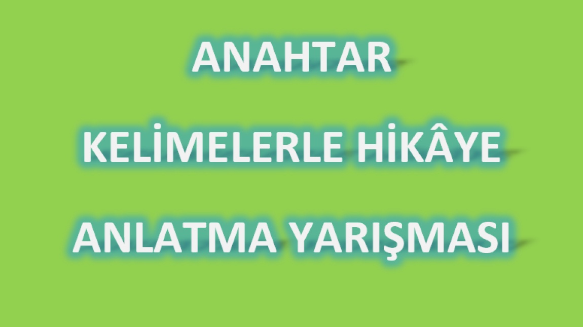 Anahtar Kelimelerle Hikâye Anlatma Yarışması