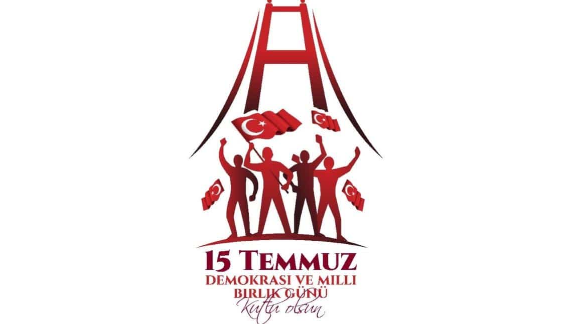 15 TEMMUZ DEMOKRASİ VE MİLLİ BİRLİK GÜNÜ